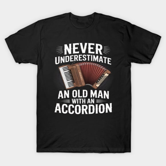 Never Underestimate An Old Man With An Accordion T-Shirt ,for Men & Women, up to Size 5XL