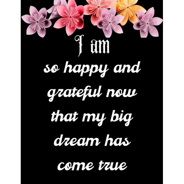 I Am So Happy And Grateful Now That My Big Dream Has Come True A 52