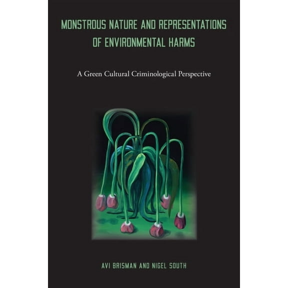 Monstrous Nature and Representations of Environmental Harms: A Green Cultural Criminological Perspective, (Hardcover)