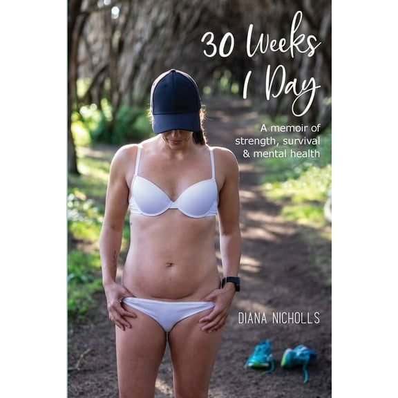 30 Weeks 1 Day: A memoir of strength, survival and mental health, (Paperback)