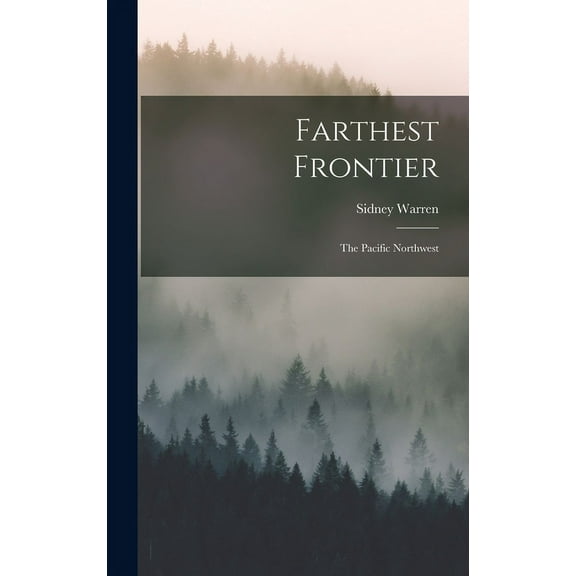 Farthest Frontier: the Pacific Northwest, (Hardcover)