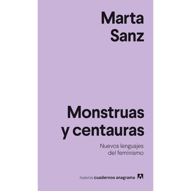 Libro Monstruas Y Centauras. Nuevos Lenguajes Del Feminismo Tapa Blanda, Autor Marta Sanz, Editorial Anagrama