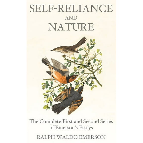 Self-Reliance and Nature: The Complete First and Second Series of Emerson's Essays, (Hardcover)