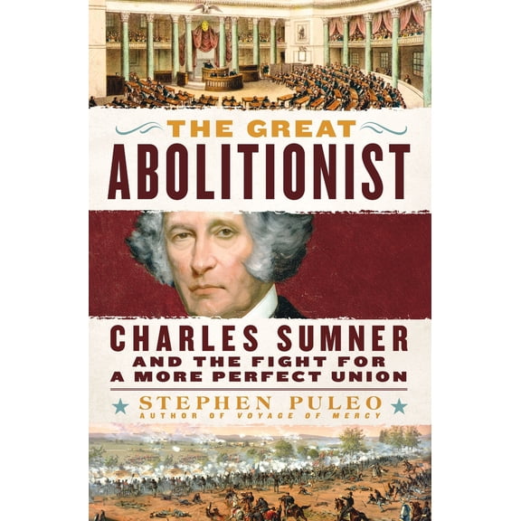 Pre-Owned The Great Abolitionist: Charles Sumner and the Fight for a More Perfect Union (Hardcover) 1250276276 9781250276278