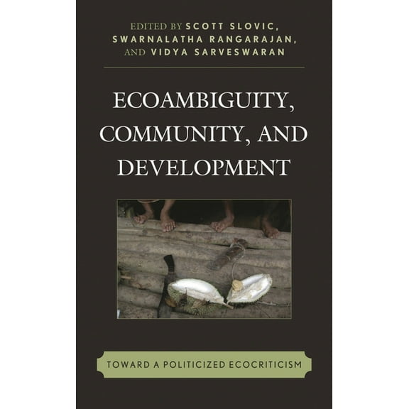 Ecocritical Theory and Practice Ecoambiguity, Community, and Development: Toward a Politicized Ecocriticism, (Paperback)
