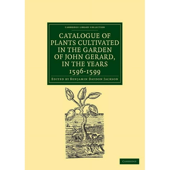 Cambridge Library Collection - Botany an Catalogue of Plants Cultivated in the Garden of John Gerard, in the Years 1596 1599, (Paperback)