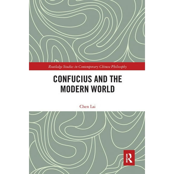 Routledge Studies in Contemporary Chines Confucius and the Modern World, (Paperback)