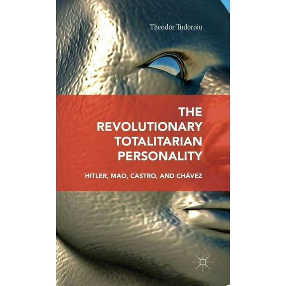 The Revolutionary Totalitarian Personality: Hitler, Mao, Castro, and ChÃ¡vez, (Hardcover)