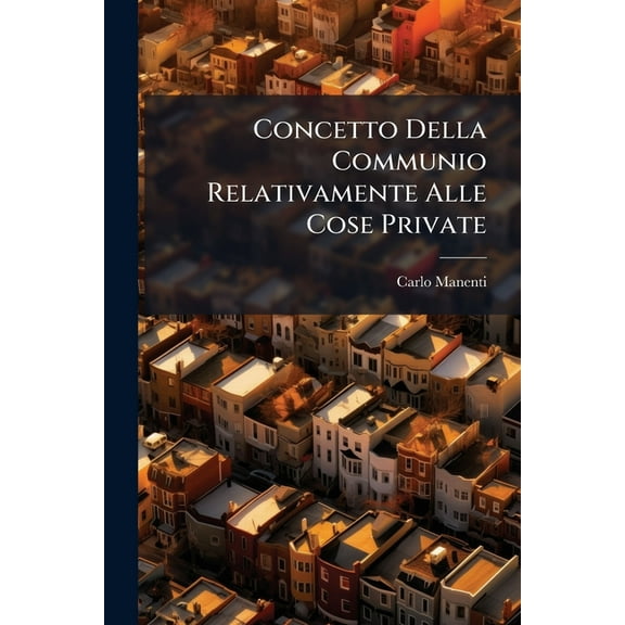 Concetto Della Communio Relativamente Alle Cose Private, (Paperback)