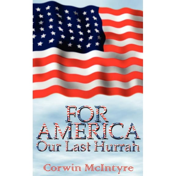 For America Our Last Hurrah: Six World War II Veterans Speak Out, (Hardcover)