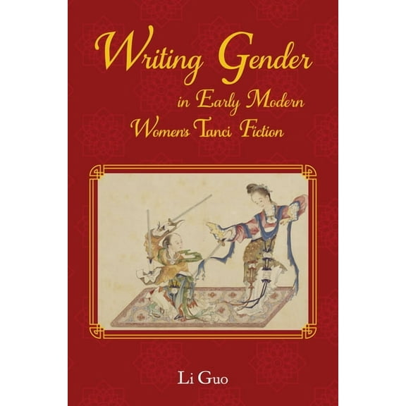 Comparative Cultural Studies Writing Gender in Early Modern Chinese Women's Tanci Fiction, (Hardcover)