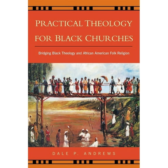 Practical Theology for Black Churches: Bridging Black Theology and African American Folk Religion (Paperback)