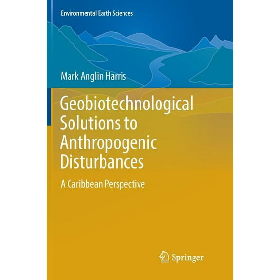 Environmental Earth Sciences Geobiotechnological Solutions to Anthropogenic Disturbances: A Caribbean Perspective, (Paperback)