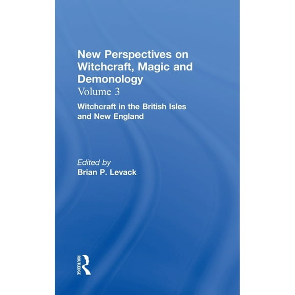 Witchcraft in the British Isles and New England: New Perspectives on Witchcraft, Magic, and Demonology, (Hardcover)