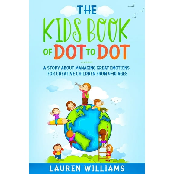 The Kids Book of Dot to Dot: A Story About Managing Great Emotions, For Creative Children From 4-10 Ages, (Paperback)