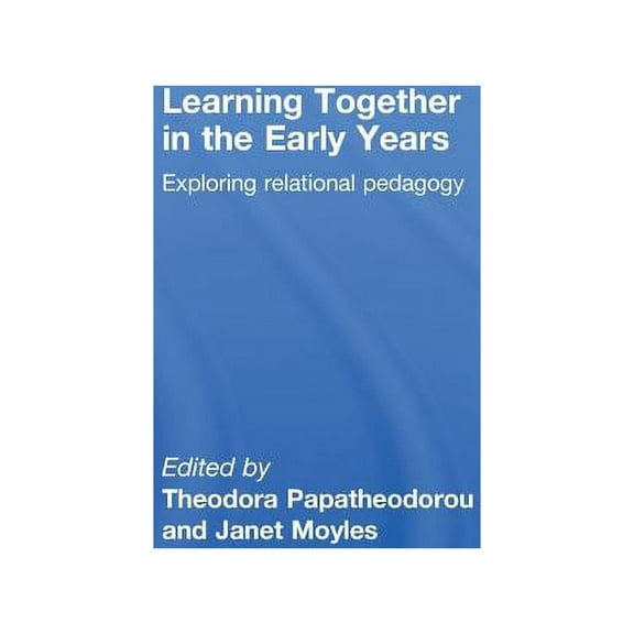 Learning Together in the Early Years: Exploring Relational Pedagogy, (Hardcover)