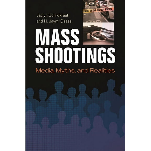 Crime, Media, and Popular Culture Mass Shootings: Media, Myths, and Realities, (Hardcover)