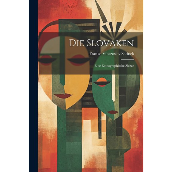 Die Slovaken; Eine Ethnographische Skizze (Paperback)