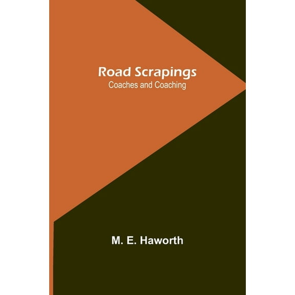 Road Scrapings: Coaches and Coaching, (Paperback)