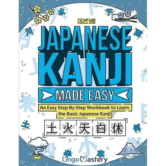 Japanese Kanji Made Easy: An Easy Step-By-Step Workbook to Learn the Basic Japanese Kanji (JLPT N5), (Paperback)