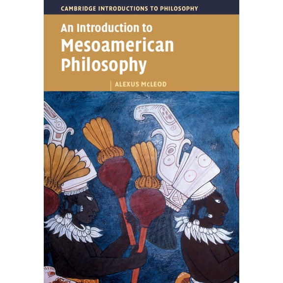 Cambridge Introductions to Philosophy An Introduction to Mesoamerican Philosophy, (Paperback)