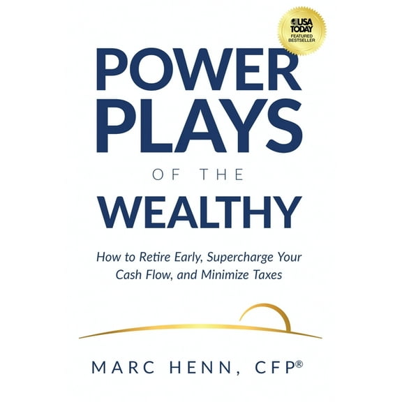Power Plays of the Wealthy: How to Retire Early, Supercharge Your Cash Flow, and Minimize Taxes, (Hardcover)