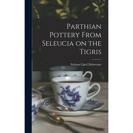 Parthian Pottery From Seleucia on the Tigris, (Hardcover)