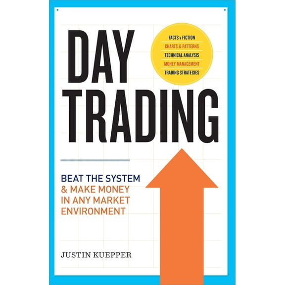 Day Trading: Beat the System and Make Money in Any Market Environment, (Paperback)