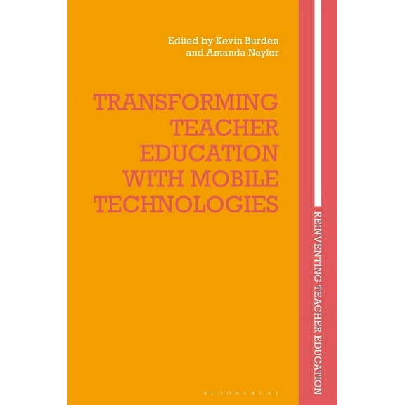 Reinventing Teacher Education Transforming Teacher Education with Mobile Technologies, (Paperback)