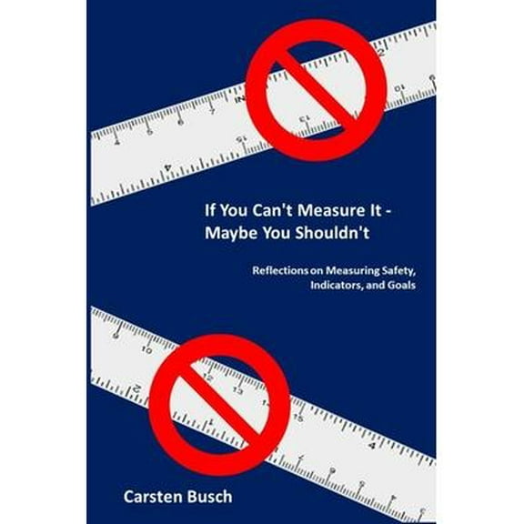 If You Can't Measure It... Maybe You Shouldn't : Reflections on Measuring Safety, Indicators, and Goals