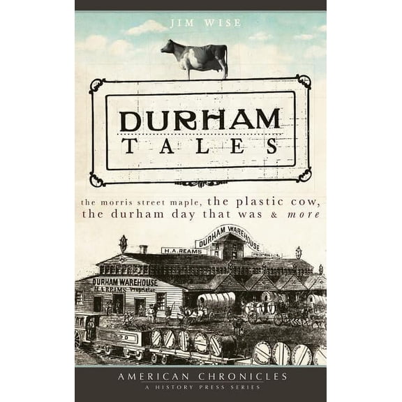 Durham Tales: The Morris Street Maple, the Plastic Cow, the Durham Day That Was & More (Hardcover)