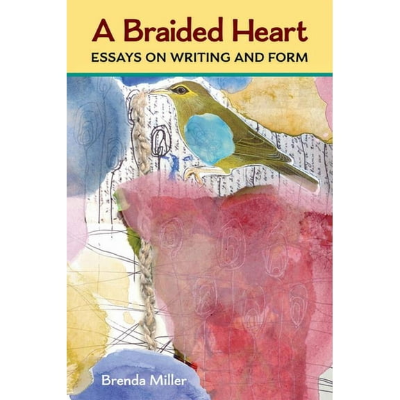 Writers on Writing A Braided Heart: Essays on Writing and Form, (Paperback)