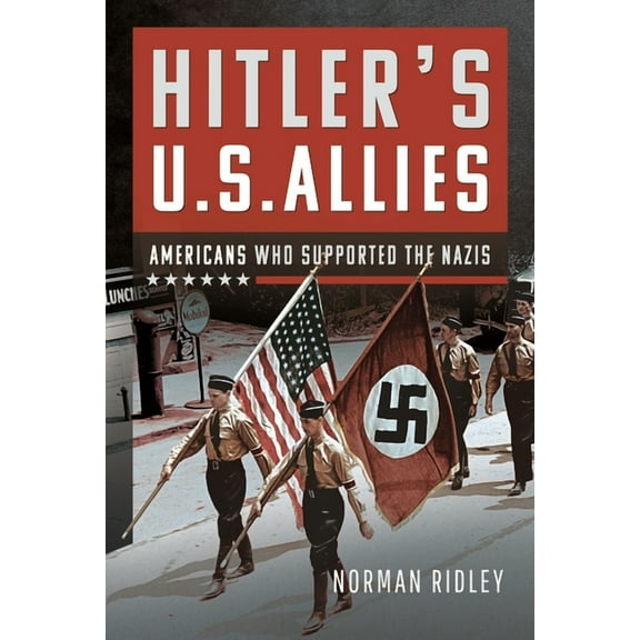 Hitler's U.S. Allies: Americans Who Supported the Nazis, (Hardcover)