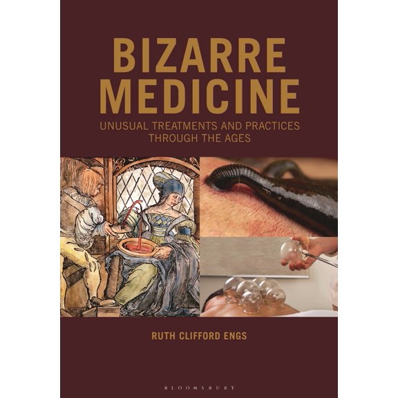 Bizarre Medicine: Unusual Treatments and Practices Through the Ages, (Paperback)