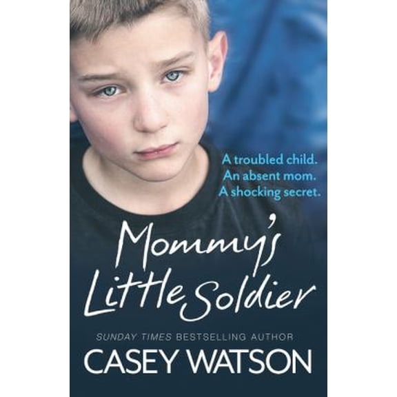 Pre-Owned Mommy's Little Soldier: A Troubled Child. an Absent Mom. a Shocking Secret. (Paperback) 0008165114 9780008165116