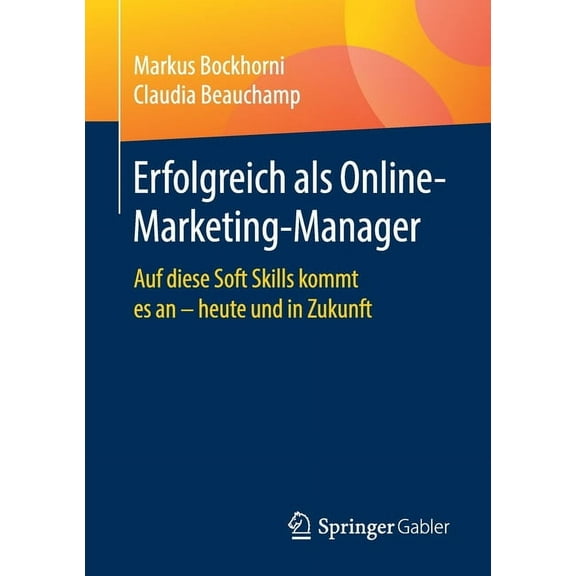 Erfolgreich ALS Online-Marketing-Manager: Auf Diese Soft Skills Kommt Es an - Heute Und in Zukunft, (Paperback)