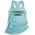 thumbnail image 1 of I Literally Cannot Tank Top, Ladies Racerback Tank Top, Sassy Tank, Sarcastic Tank, Ironic Tank, Cancun, X-Large, 1 of 3