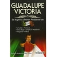 thumbnail image 1 of Guadalupe Victoria de Fugitivo a Primer Presidente de México TRILLAS, 1 of 2