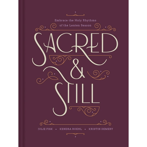 Sacred and Still: Embrace the Holy Rhythms of the Lenten Season (Hardcover)