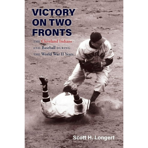 Victory on Two Fronts: The Cleveland Indians and Baseball Through the World War II Era, (Paperback)
