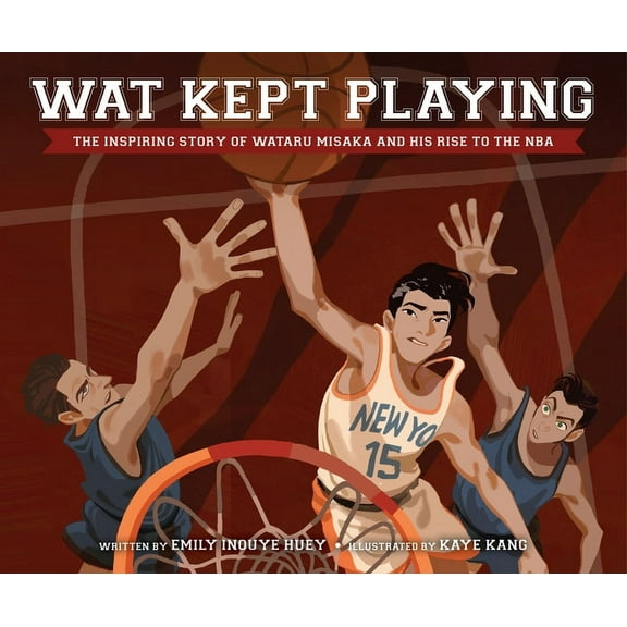 Wat Kept Playing: The Inspiring Story of Wataru Misaka and His Rise to the NBA, (Hardcover)