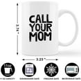 thumbnail image 4 of Funny Quote Call Your Mom Ceramic Mug-11 Ounces Funny College Dorm Coffee Milk Tea Mug Cup,Son Daughter Gifts, Freshman Gifts,Graduation Gifts, 4 of 4