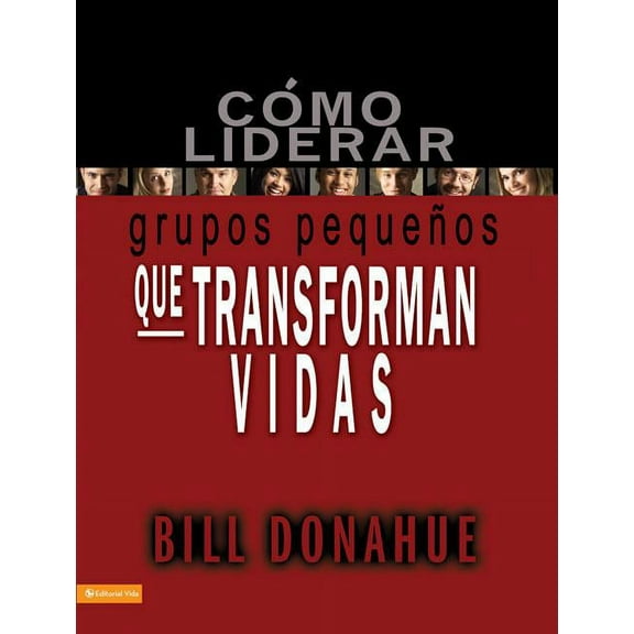 La C��mo liderar grupos peque��os que transforman vidas = Leading Life-Changing Small Groups, (Paperback)