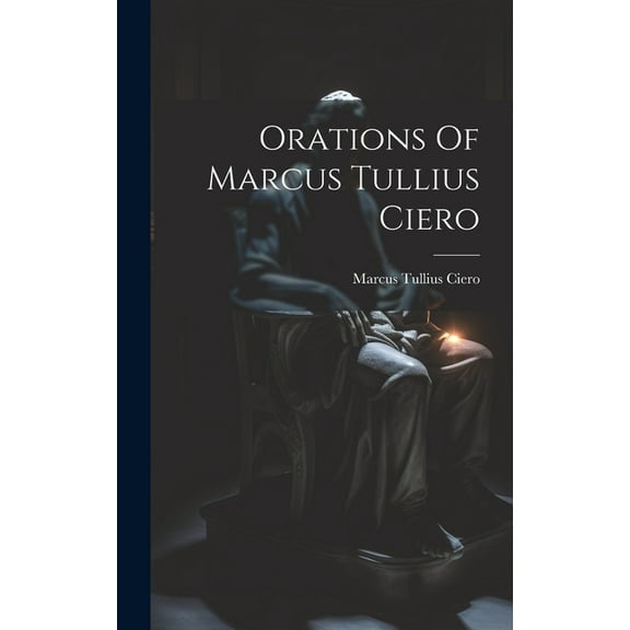 Orations Of Marcus Tullius Ciero (Hardcover)