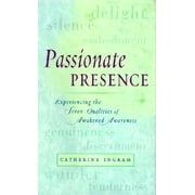 Passionate Presence : Experiencing the Seven Qualities of Awakened Awareness (Paperback)