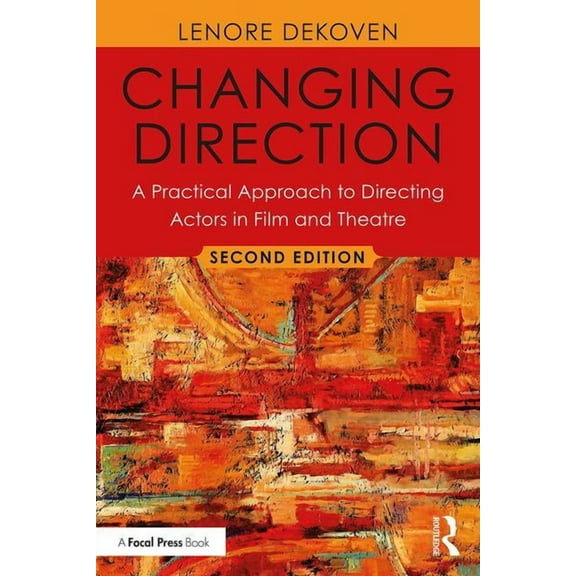 Changing Direction: A Practical Approach to Directing Actors in Film and Theatre: Foreword by Ang Lee, (Paperback)