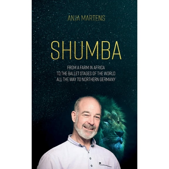 Shumba : From a farm in Africa to the ballet stages of the world, all the way to northern Germany (Paperback)
