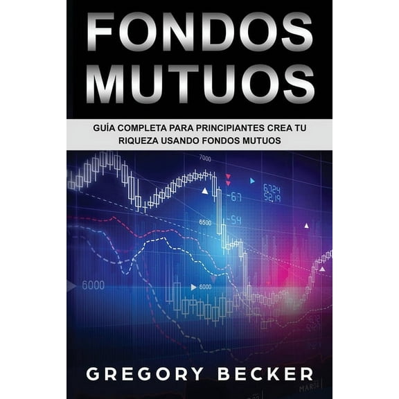 Guía Completa Para Principiantes Crea Tu Riqueza Usando Fondos Mutuos (Paperback)