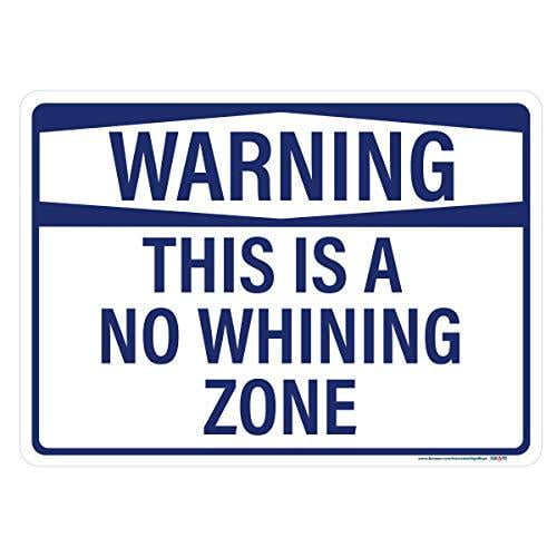 Warning, This is A No Whining Zone Sign, 14