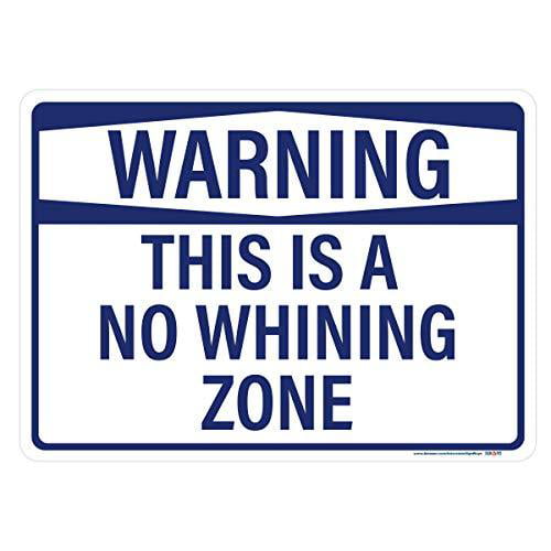 warning-this-is-a-no-whining-zone-sign-14-x-10-non-reflective-walmart-walmart